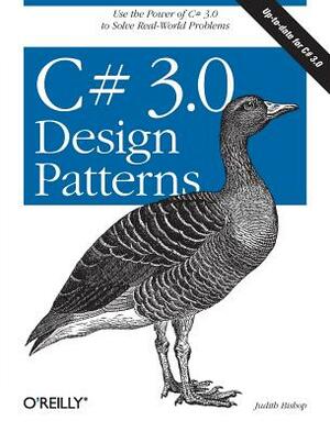C# 3.0 Design Patterns: Use the Power of C# 3.0 to Solve Real-World Problems by Judith Bishop