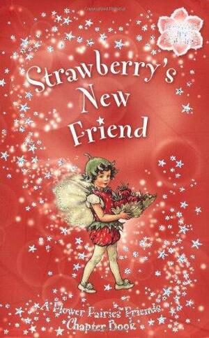 Strawberry's New Friend: A Flower Fairies Chapter Book by Cicely Mary Barker, Pippa Le Quesne