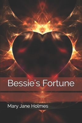 Bessie's Fortune by Mary Jane Holmes