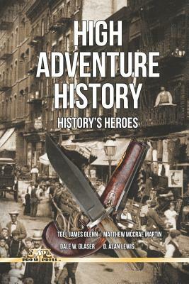 High Adventure History: History's Heroes by Dale W. Glaser, Matthew McCrae Martin, Teel James Glenn