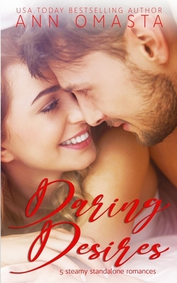 Daring Desires Complete Collection (Books 1 - 5): 5 steamy standalone romances by Ann Omasta