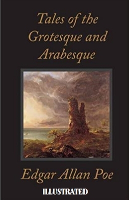 Tales of the Grotesque and Arabesque Illustrated by Edgar Allan Poe