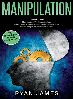 Manipulation: 3 Books in 1 - Complete Guide to Analyzing and Speed Reading Anyone on The Spot, and Influencing Them with Subtle Pers by Ryan James