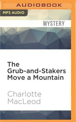 The Grub-And-Stakers Move a Mountain by Charlotte MacLeod