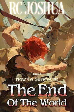 How to Survive at the End of the World Book 3 by Potomac Stories, R.C. Joshua, R.C. Joshua