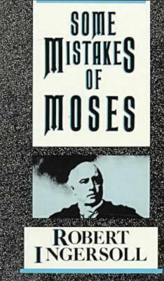 Some Mistakes of Moses by Robert G. Ingersoll