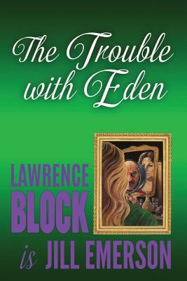 The Trouble With Eden by Lawrence Block, Jill Emerson