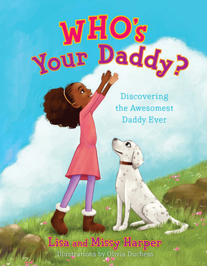Who's Your Daddy?: Discovering the Awesomest Daddy Ever by Lisa Harper