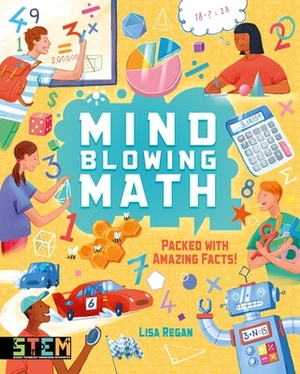 Mind-Blowing Math: Packed with Amazing Facts! by Lisa Regan