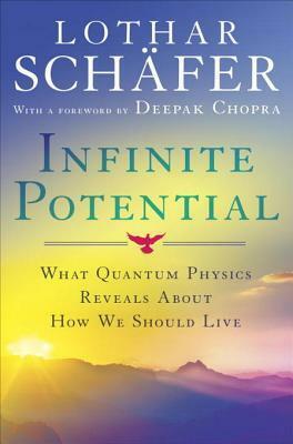 Infinite Potential: What Quantum Physics Reveals About How We Should Live by Lothar Schäfer