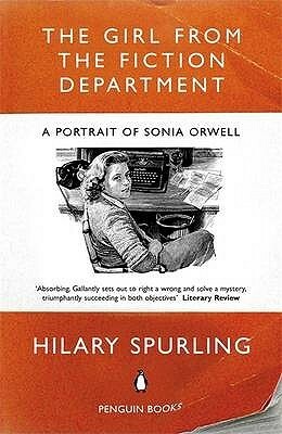 The Girl from the Fiction Department: A Portrait of Sonia Orwell by Hilary Spurling