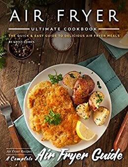 AirFryer Ultimate Cookbook: The Quick & Easy Guide to Delicious Air Frying by Kelly Cohen