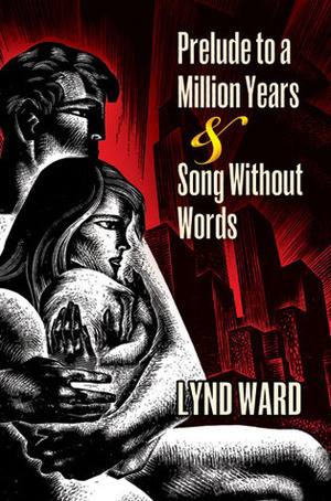 Prelude to a Million Years and Song Without Words: Two Graphic Novels by David A. Beronä, Lynd Ward