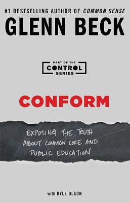 Conform: Exposing the Truth about Common Core and Public Education by Glenn Beck