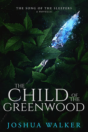 The Child of the Greenwood by Joshua Walker