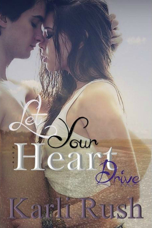 Let Your Heart Drive by Karli Rush