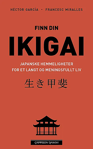Finn din ikigai: Japanske hemmeligheter for et langt og meningsfullt liv by Francesc Miralles, Héctor García