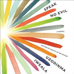 Speak No Evil by Uzodinma Iweala