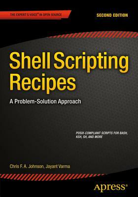 Shell Scripting Recipes: A Problem-Solution Approach by Jayant Varma, Chris Johnson