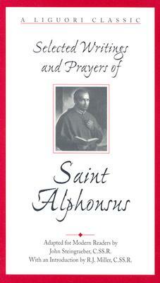 Selected Writings and Prayers of Saint Alphonsus by John Steingraeber, Alphonsus Liguori