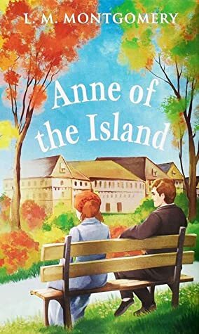 Anne of the Island by L.M. Montgomery