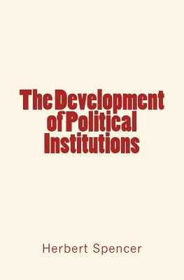 The Development of Political Institutions by Herbert Spencer