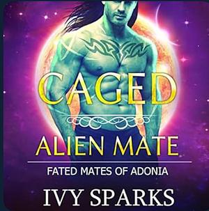 Caged Alien Mate by Ivy Sparks