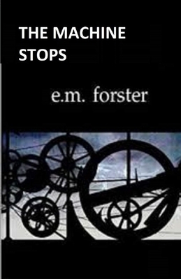 The Machine Stops Illustrated by E.M. Forster