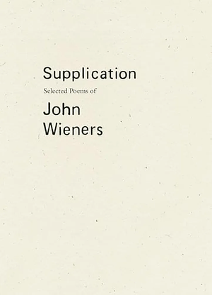 Supplication: Selected Poems of John Wieners by John Wieners