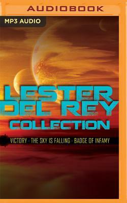 Lester del Rey Collection: Victory, the Sky Is Falling, Badge of Infamy by Lester del Rey