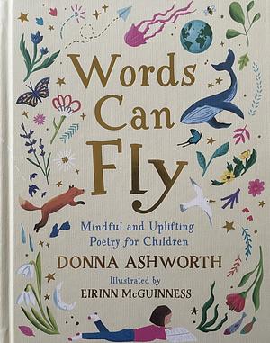 Words Can Fly: Uplifting Poems for Children from Sunday Times Bestselling Author Donna Ashworth by Donna Ashworth