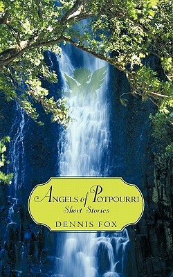 Angels of Potpourri Short Stories: I Hope This Will Benefit a Lot of People by Dennis Fox