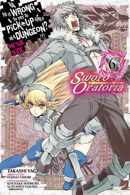 Is It Wrong to Try to Pick Up Girls in a Dungeon? on the Side: Sword Oratoria, Vol. 6 (Manga) by Fujino Omori