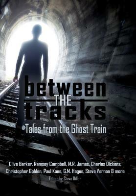 Between the Tracks: Tales from the Ghost Train by M.R. James, Ramsey Campbell, Clive Barker