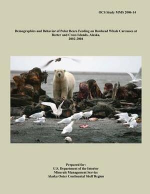 Demographics and Behavior of Polar Bears Feeding on Bowhead Whale Carcasses at Barter and Cross Islands, Alaska, 2002-2004 by U. S. Department of the Interior