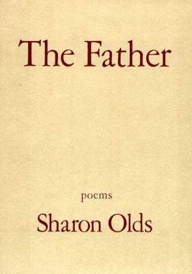 The Father: Poems by Sharon Olds