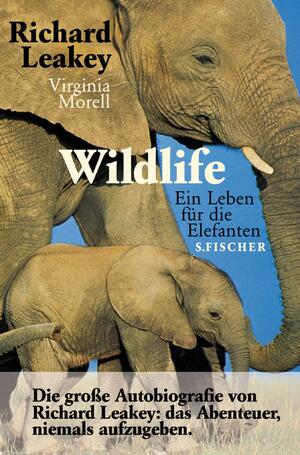 Wildlife. Ein Leben Für Die Elefanten by Richard E. Leakey, Richard E. Leakey, Virginia Morell