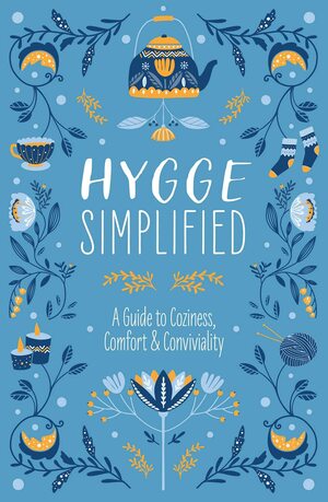 Hygge Simplified: A Guide to Scandinavian Coziness, Comfort & Conviviality by Tim Rayborn