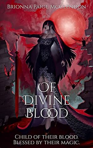 Of Divine Blood: A Dark Adult Fantasy by Brionna Paige McClendon