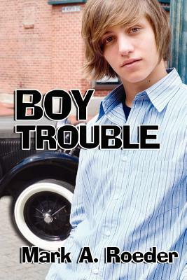 Boy Trouble by Mark A. Roeder