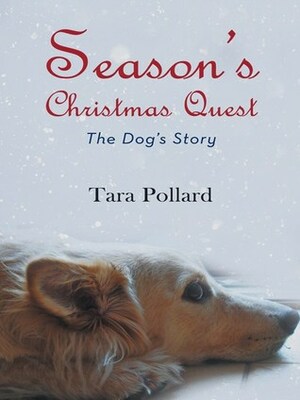 Season's Christmas Quest: The Dog's Story by Tara Pollard