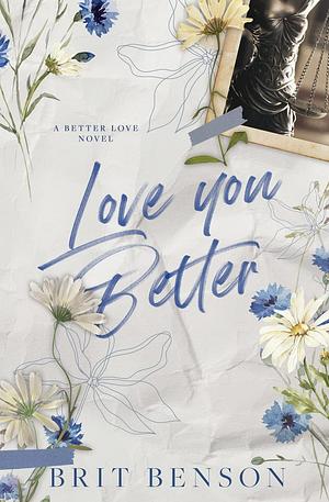 Love You Better: Alternative Cover Edition by Brit Benson