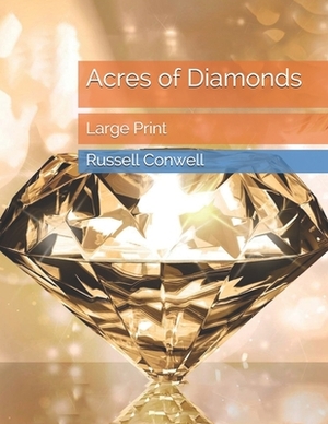 Acres of Diamonds: Large Print by Russell Conwell