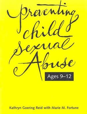 Preventing Child Sexual Abuse: A Curriculum for Children Ages Nine Through Twelve by Marie M. Fortune, Kathryn Goering Reid