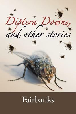 Diptera Downs, and Other Stories by Fairbanks