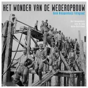 Het wonder van de wederopbouw by Bart Nieuwenhuijs, Henk Nieuwenhuijs, Cees W. de Jong, Warna Oosterbaan