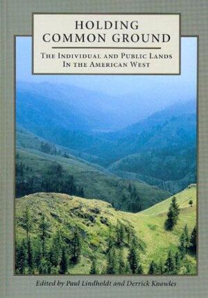 Holding Common Ground: Relating to the Public Landscape of the American West by Paul Lindholdt