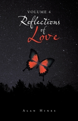 Reflections of Love: Volume 4 by Alan Hines