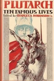 Plutarch: Ten Famous Lives by Charles Alexander Robinson Jr.