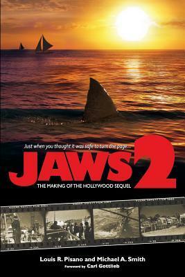 Jaws 2: The Making of the Hollywood Sequel by Michael A. Smith, Louis R. Pisano, Carl Gottlieb